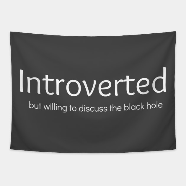 Introverted But Willing To Discuss Black Holes Tapestry by swagmaven