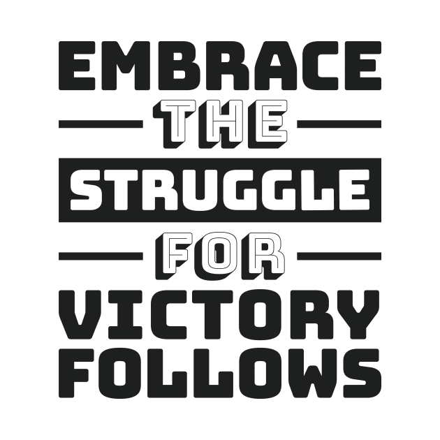 Embrace the Struggle, for victory follows by Magicform