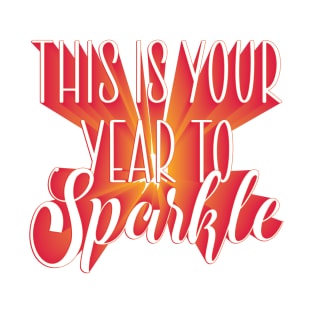 This is Your Year to Sparkle - New Year quote for motivation T-Shirt