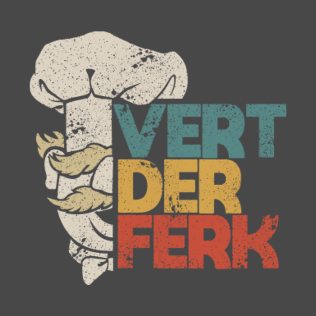 Discover vert der ferk swedish cheff retro - Vert Der Ferk - T-Shirt