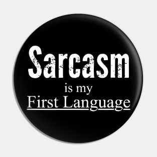 Sarcasm Is My First Language Pin