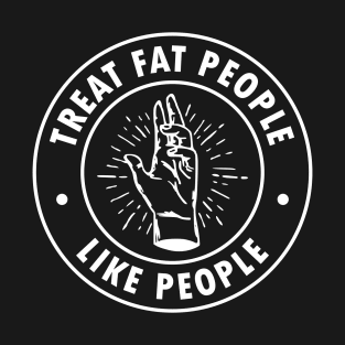 Fat Positive Treat Fat People Like People Cool T-Shirt