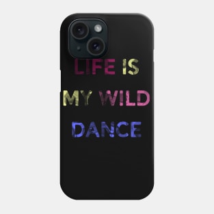 Life is my wild dance Phone Case