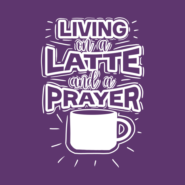 Living On A Latte And A Prayer by byebyesally