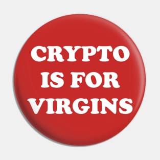 CRYPTO IS FOR VIRGINS! Pin