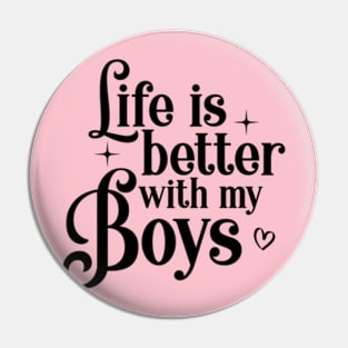 Life is better with my Boys Mama Mom Pin