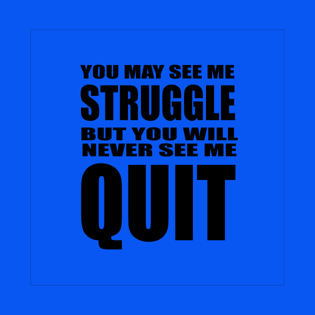 Never Quit by Saltee Nuts Designs