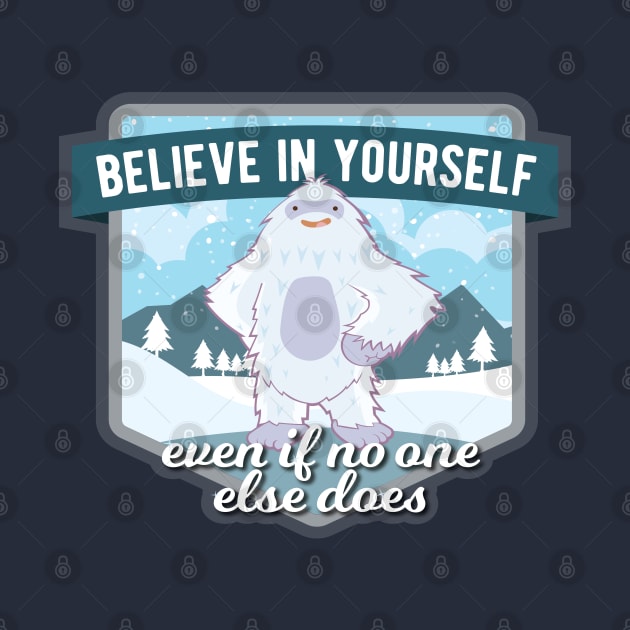 Believe in Yourself Yeti by sentinelsupplyco