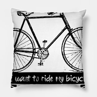 I want to ride my bicycle Pillow