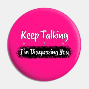 Funny Sarcasm: Keep Talking Diagnosis Typography Art Pin