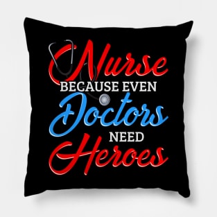 Nurse Because Even Doctors Need Heroes Pillow