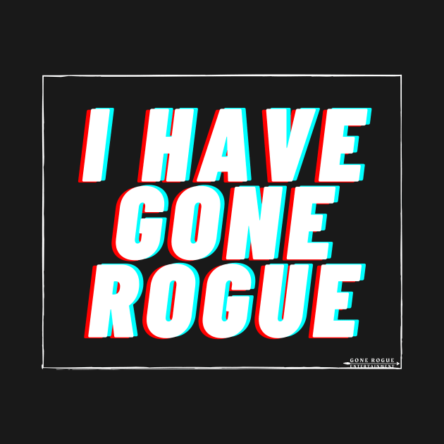 I have Gone Rogue (white) by Gone Rogue Entertainment 