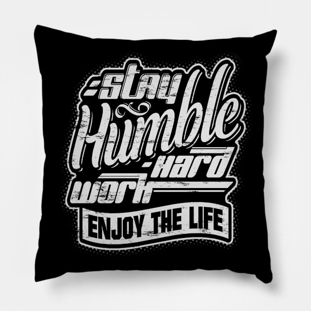 Stay humble, work hard and enjoy the life! Pillow by Painatus