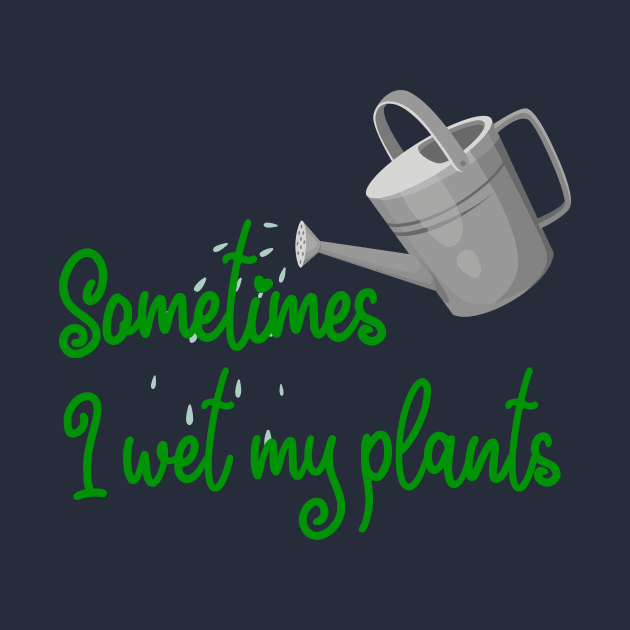 Sometimes I Wet My Plants - Green Design by Plantitas