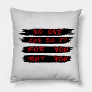 No one can do it for you but you Pillow