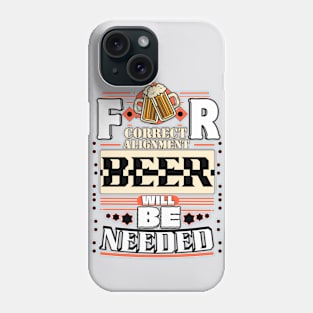 For Correct Alignment Beer will be Needed Phone Case