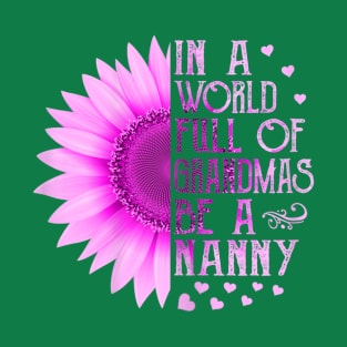 Women In A World Full Of Grandmas Be A Nanny Mother Day Gift T-Shirt