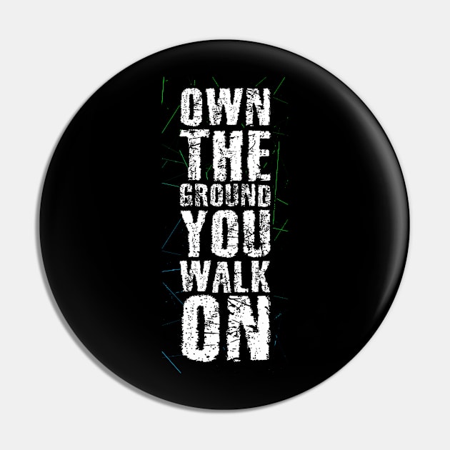 Own The Ground You Walk On Pin by Mako Design 