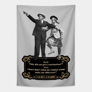 Laurel & Hardy Quotes: 'Ollie “Why Did You Get A Veterinarian?” Stan “Well I Didn’t Think His Religion Would Make Any Difference' Tapestry