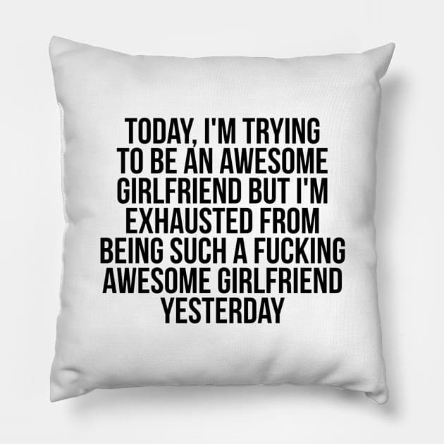 Fkn awesome girlfriend Pillow by IndigoPine