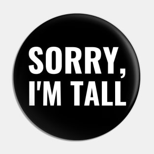 Sorry I'm Tall Pin
