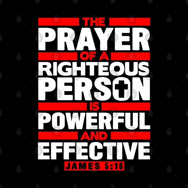 James 5:16 The Prayer Of A Righteous Person Is Powerful And Effective by Plushism