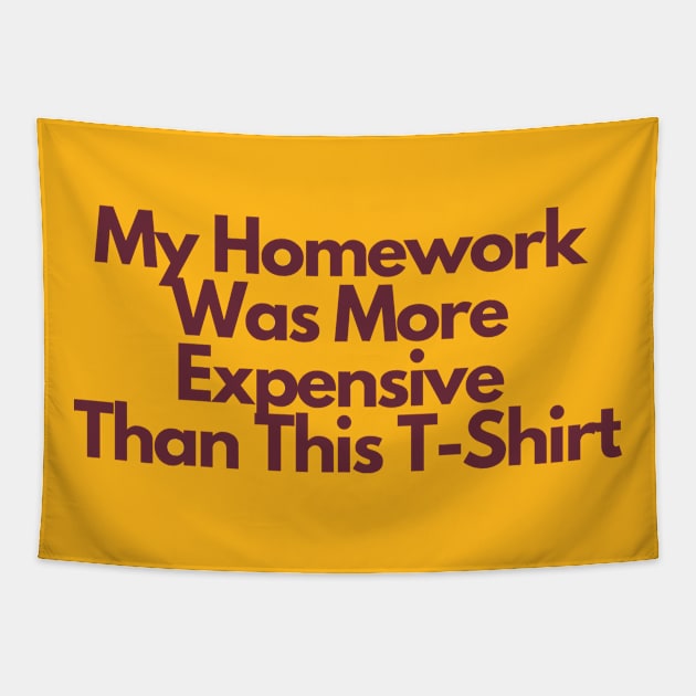 ASU Homework Shirt: My Homework Was More Expensive Than This T-Shirt Tapestry by proudlamb