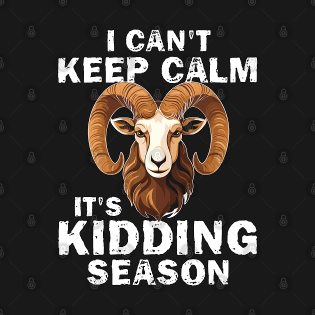 I Cant Keep Calm It's Kidding Season by chidadesign