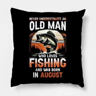 Never Underestimate An Old Man Who Loves Fishing And Was Born In August Pillow