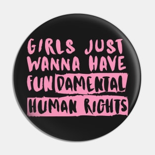 Girls just wanna have fundamental human rights Pin