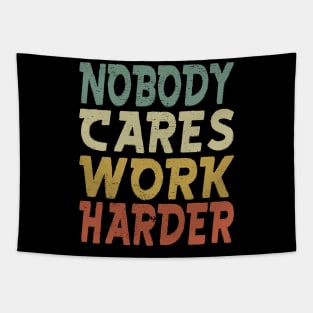 Nobody Cares Work Harder Tapestry