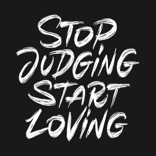 Stop judging start loving T-Shirt