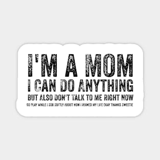 I'm a Mom, I Can Do Anything, but Also Don't Talk to Me Magnet