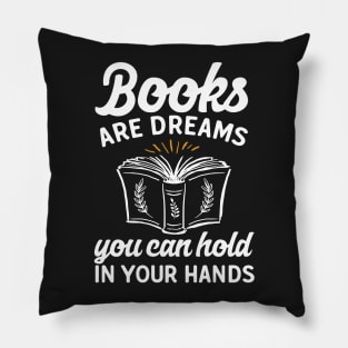 Books Are Dreams You Can Hold In Your Hands Pillow