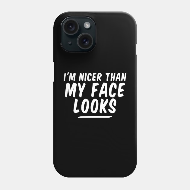 I'm Nicer Than My Face Looks funny Phone Case by Giftyshoop