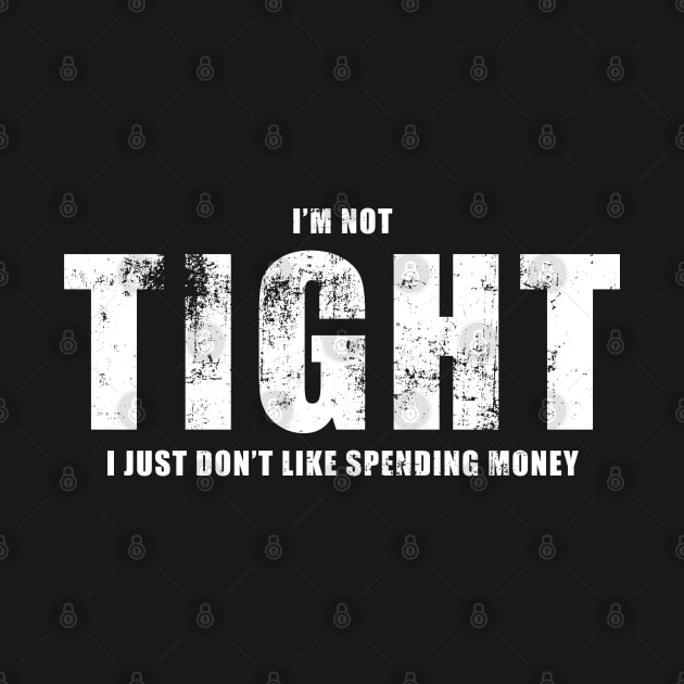 I'm Not Tight With Money Funny Slogan by Cupsie's Creations