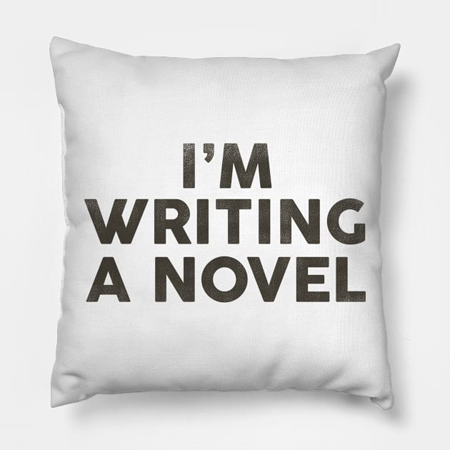 I'm Writing A Novel: Funny Black Typography Design Pillow by The Whiskey Ginger