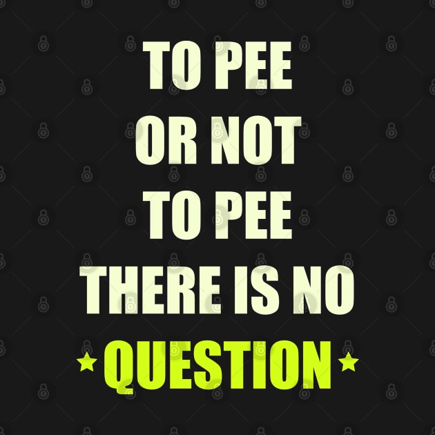 TO PEE OR NOT TO PEE by ARRIGO