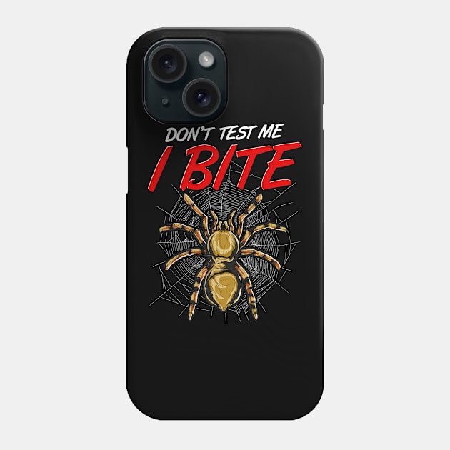 Funny Don't Test Me I Bite Tarantula Spiders Phone Case by theperfectpresents
