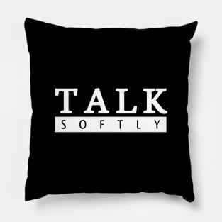 Talk Softly Pillow