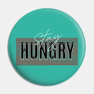 stay hungry Pin