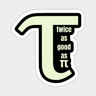 Tau Twice as Good as Pi Magnet