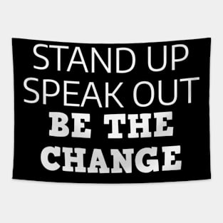 Stand Up Speak Out Be The Change Tapestry