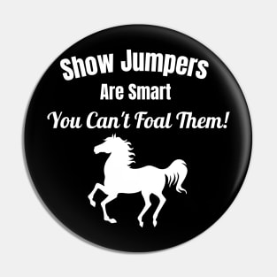 Show Jumpers Are Smart, You Can't Foal Them Pin