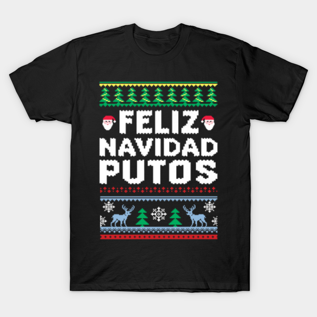 Feliz Navidad Putos Christmas - Feliz Navidad Putos Christmas - T-Shirt