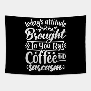 Todays Attitude Brought To You By Coffee And Sarcasm Tapestry