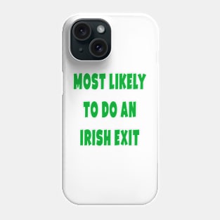 Most likely to do an irish exit Phone Case