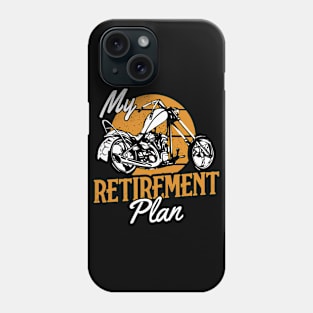 My retirement plan motorcycling Phone Case