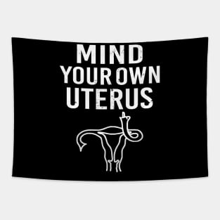 Pro Choice Mind Your Own Uterus Reproductive Rights Tapestry