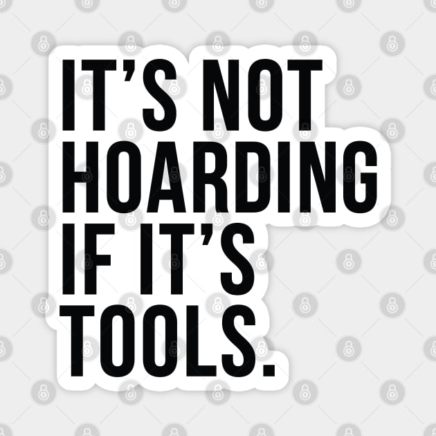 Funny Saying It's Not Hoarding If It's Tools Magnet by HungryDinoDesign